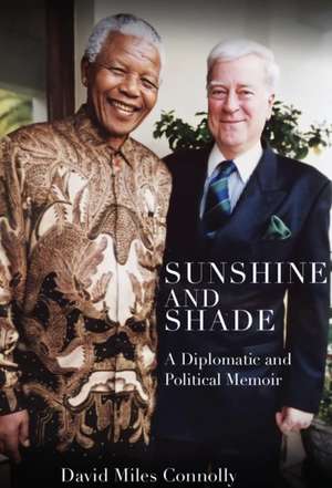 Sunshine and Shade: Diplomatic and Political Memoir de David Miles Connolly