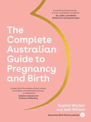 The Complete Australian Guide to Pregnancy and Birth de Sophie Walker