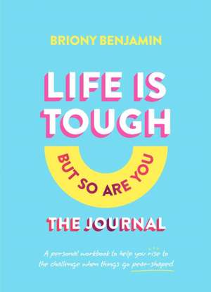 Life Is Tough (But So Are You) Journal de Briony Benjamin