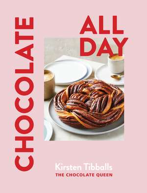 Chocolate All Day de Kirsten Tibballs