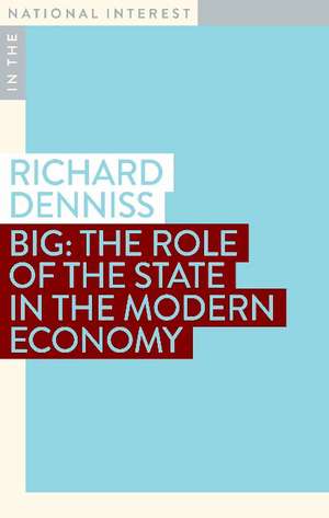 Big: The Role of the State in the Modern Economy de Dr Richard Denniss