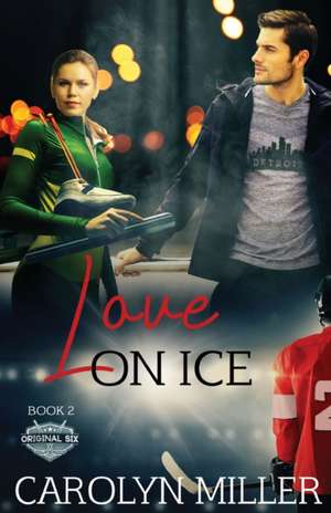 Love on Ice de Carolyn Miller