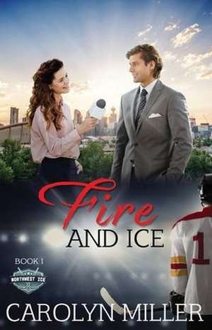 Fire and Ice de Carolyn Miller