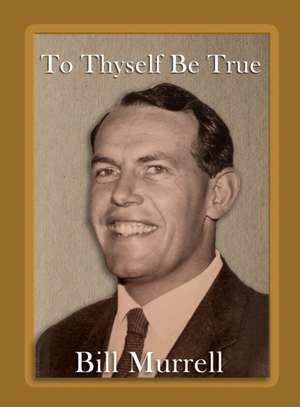 To Thyself Be True de Bill Murrell