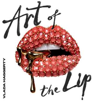 Art of the Lips de Vlada Haggerty