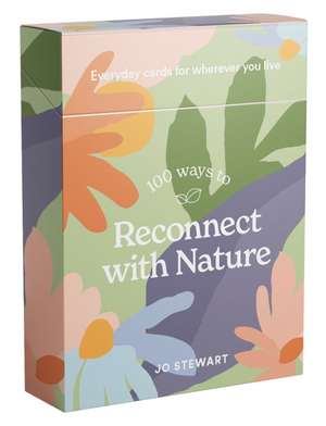 100 Ways to Reconnect with Nature de Jo Stewart