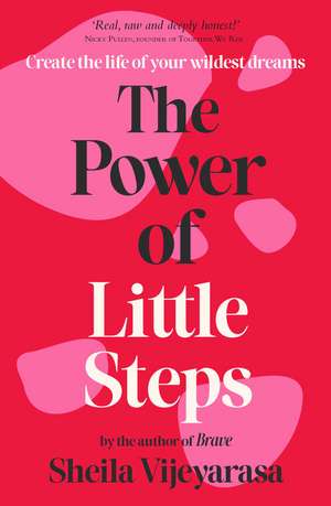 The Power of Little Steps: Create the life of your wildest dreams de Sheila Vijeyarasa