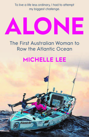 Alone: The First Australian Woman to Row the Atlantic de Michelle Lee