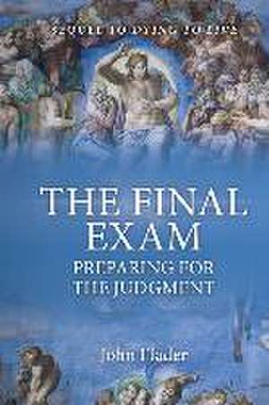 THE FINAL EXAM, Preparing for the Judgment de John Flader