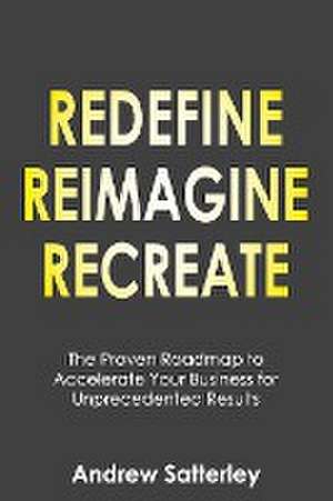 REDEFINE REIMAGINE RECREATE de Andrew Satterley