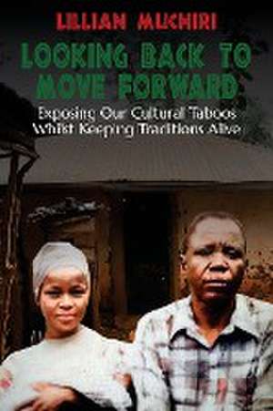 Looking Back To Move Forward de Lillian Muchiri