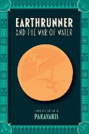 Earthrunner and the War of Water de Simone Pakavakis