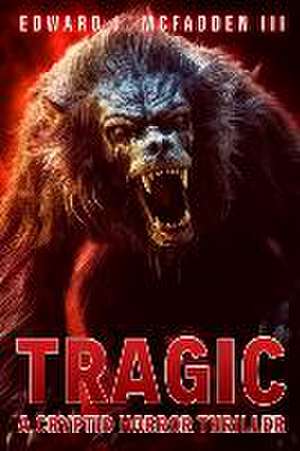 Tragic: A Cryptid Horror Thriller de Edward J. McFadden