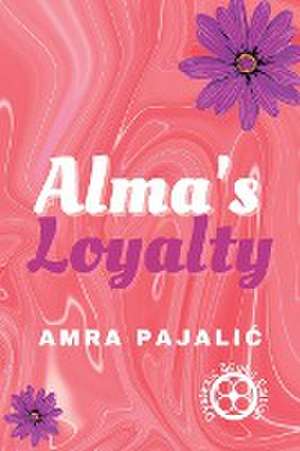Alma's Loyalty de Amra Pajalic