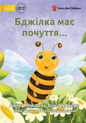 The Bee is Feeling... - &#1041;&#1076;&#1078;&#1110;&#1083;&#1082;&#1072; &#1084;&#1072;&#1108; &#1087;&#1086;&#1095;&#1091;&#1090;&#1090;&#1103;... de Michelle Wanasundera