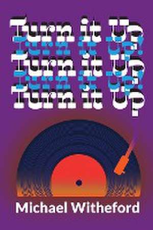 Turn It Up! de Michael Witheford