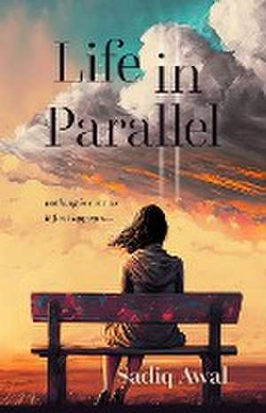 Life in Parallel de Sadiq Awal