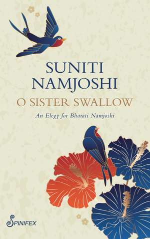 O Sister Swallow: An Elegy for Bharati Namjoshi de Suniti Namjoshi