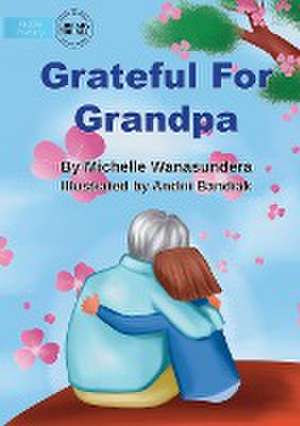 Grateful For Grandpa de Michelle Wanasundera