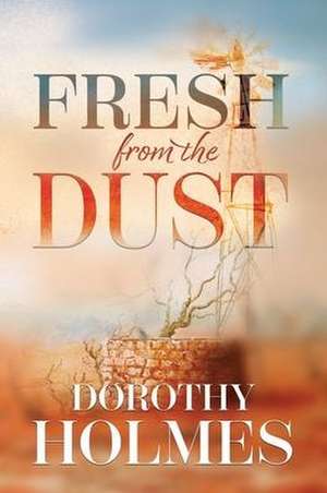 Fresh from the Dust de Dorothy Holmes