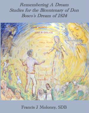 Remembering a Dream: Studies for the Bicentenary of Don BOscos Dream of 1824 de Francis J Moloney SDB, AM, FAHA