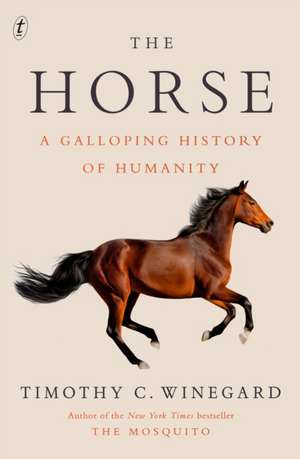 The Horse: A Galloping History of Humanity de Timothy C. Winegard