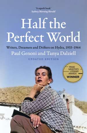 Half the Perfect World: Writers, Dreamers and Drifters on Hydra, 1955–1964 de Tanya Dalziell