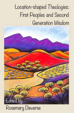 Location-shaped Theologies: First Peoples and Second Generation Wisdom de Rosemary Dewerse