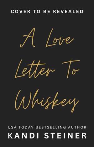 A Love Letter To Whiskey de Kandi Steiner