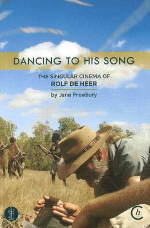 Dancing to His Song: The Singular Cinema of Rolf de Heer de Jane Freebury