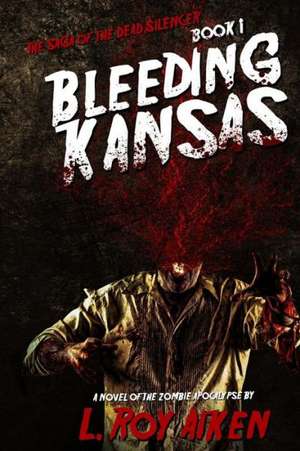 The Saga of the Dead Silencer Book 1: Bleeding Kansas