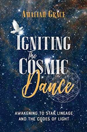 Igniting the Cosmic Dance de Amaliah Grace