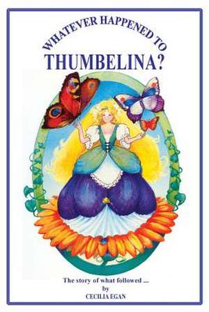 Whatever Happened to Thumbelina? de Cecilia Egan