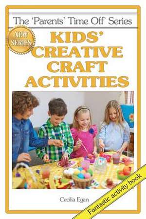 Kids' Creative Craft Activities de Cecilia Egan