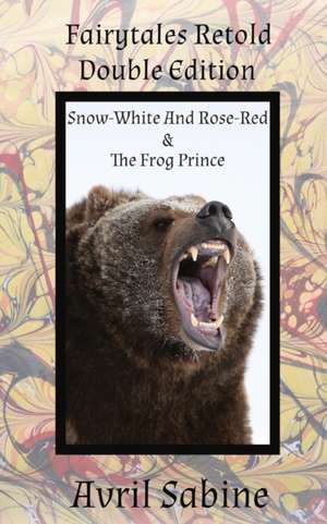 Snow-White And Rose-Red & The Frog Prince de Avril Sabine