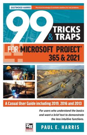 99 Tricks and Traps for Microsoft Project 365 and 2021 de Paul E. Harris