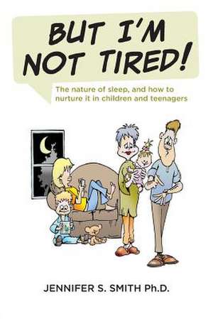 But I'm Not Tired! de Jennifer S. Smith