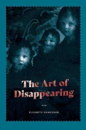 The Art of Disappearing de Elisabeth Hanscombe