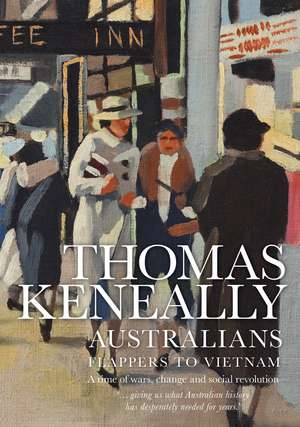 Australians: Flappers to Vietnam de Thomas Keneally