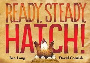 Ready, Steady, Hatch! de Ben Long