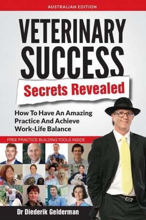 Veterinary Success Secrets Revealed de Diederik Gelderman