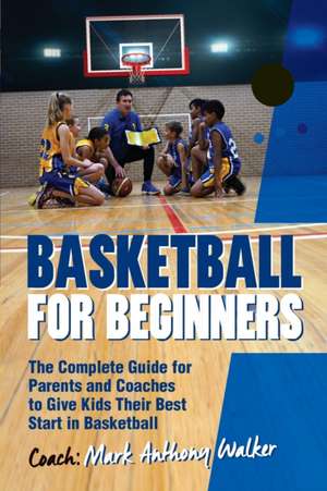 Basketball for Beginners de Mark Anthony Walker