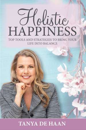 Holistic Happiness de Tanya de Haan