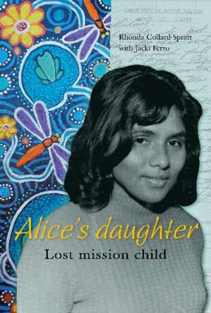 Alice's Daughter: Lost Mission Child de Rhonda Collard-Spratt