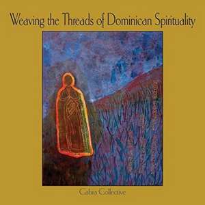 Weaving the Threads of Dominican Spirituality de Cabra Collective