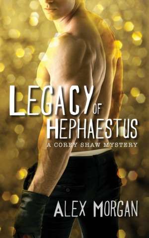 Legacy of Hephaestus de Alex Morgan