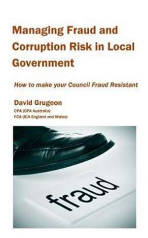 Managing Fraud and Corruption Risk in Local Government de David H Grugeon