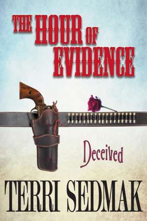 The Hour of Evidence - Deceived (the Liberty and Property Legends Book 4): The Maothsjesshoum de Terri Sedmak