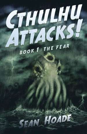 Cthulhu Attacks!: The Fear de Sean Hoade