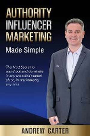 Authority Influencer Marketing Made Simple de Andrew Carter